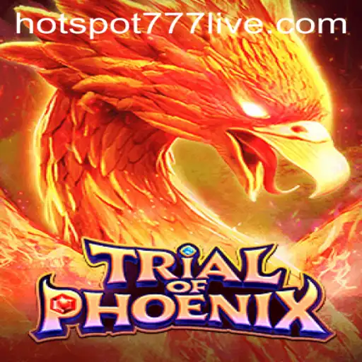 Trial of Phoenix: The Fiery Adventure Awaits with HOTSPOT777